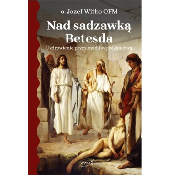 Nad sadzawką Betesda. Uzdrowienie przez modlitwę