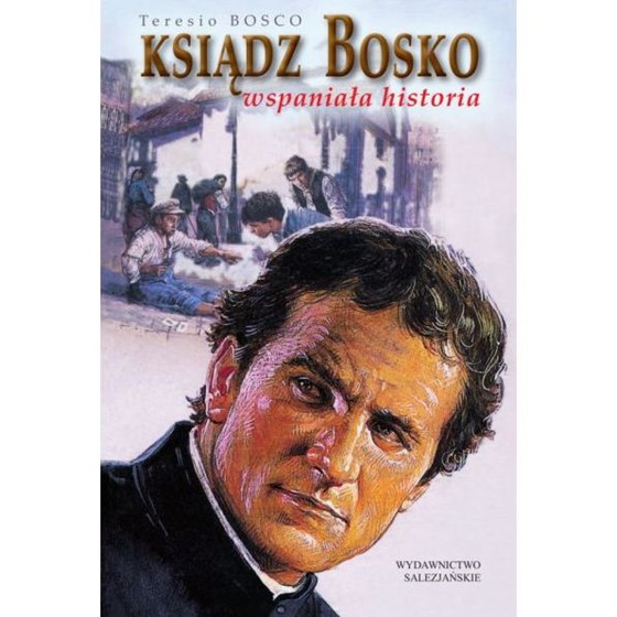 Ksiądz Bosko. Wspaniała historia