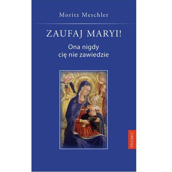 Zaufaj Maryi, Ona nigdy Cię nie zawiedzie