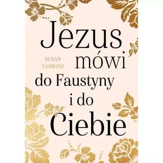 Jezus mówi do Faustyny i do Ciebie