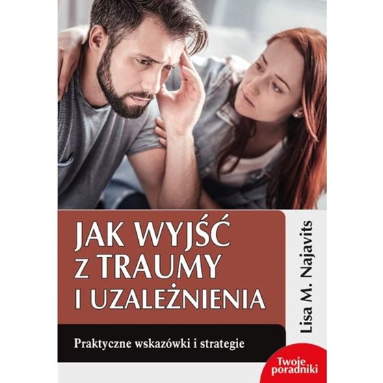 Jak wyjść z traumy i uzależnienia