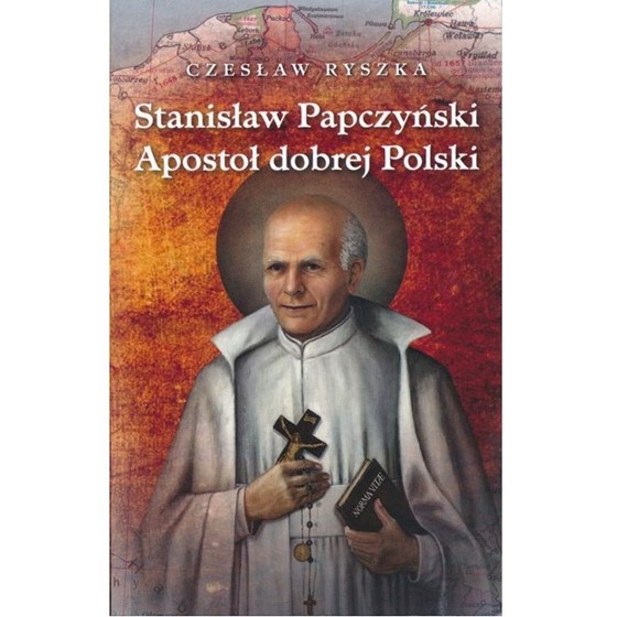Stanisław Papczyński Apostoł Dobrej Polski