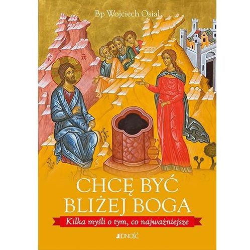 Chcę być bliżej Boga. Kilka myśli...