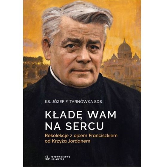 Kładę Wam na sercu. Rekolekcje z o.Franciszkiem