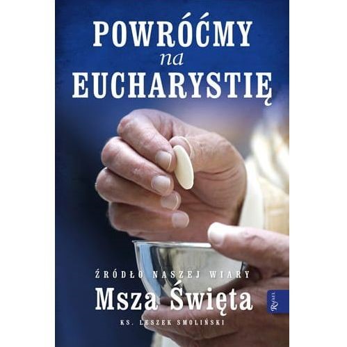 Powróćmy na Eucharystię. Źródło naszej wiary...