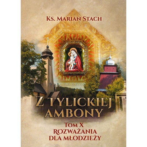 Z Tylickiej ambony /Tom X Rozważania dla młodzieży