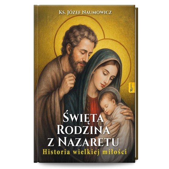 Święta Rodzina z Nazaretu. Historia wielkiej...