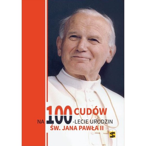 Na 100-lecie urodzin Św. Jana Pawła II. 100 cudów