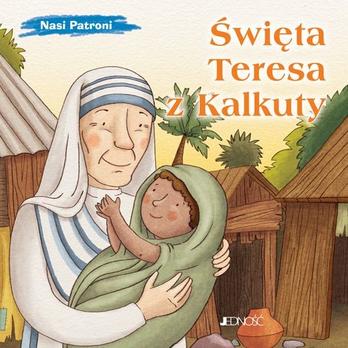 Nasi Patroni: Święta Teresa z Kalkuty