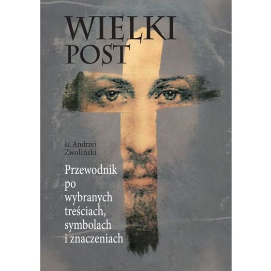 Wielki post. Przewodnik po wybranych treściach