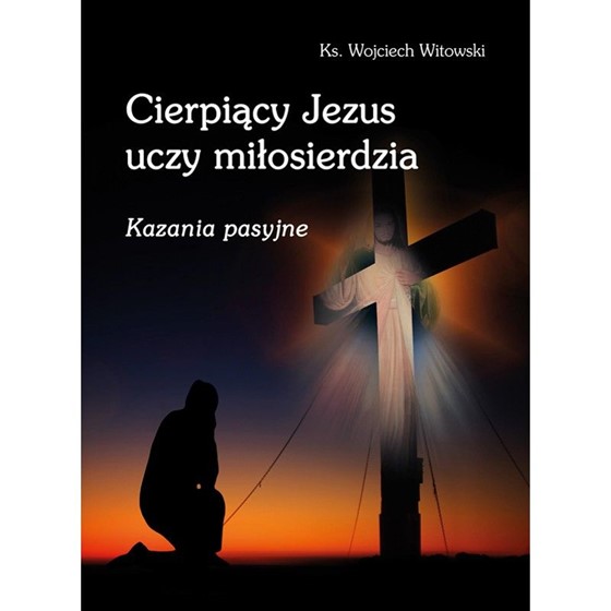 Cierpiący Jezus uczy miłosierdzia