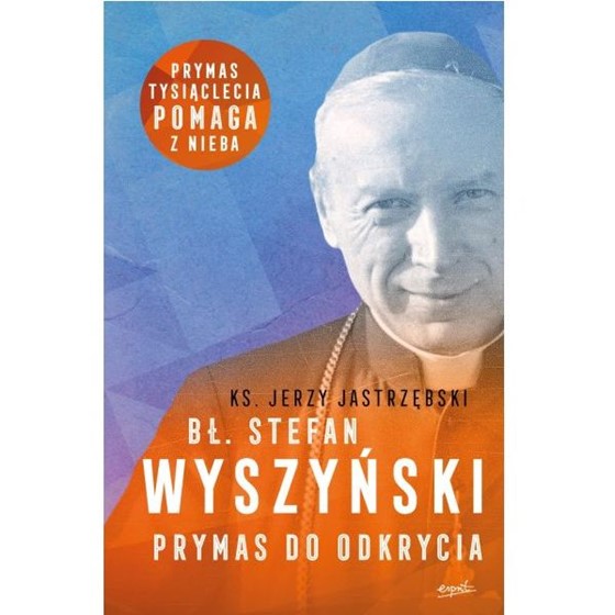 Bł. Stefan Wyszyński. Prymas do odkrycia