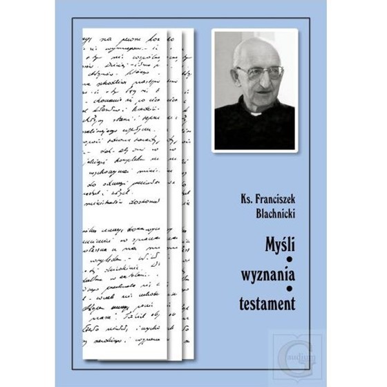 Myśli - wyznania - testament. ks. Blachnicki