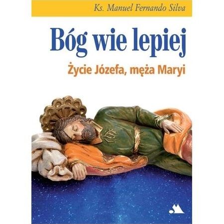 Bóg wie lepiej. Życie Józefa, męża Maryi