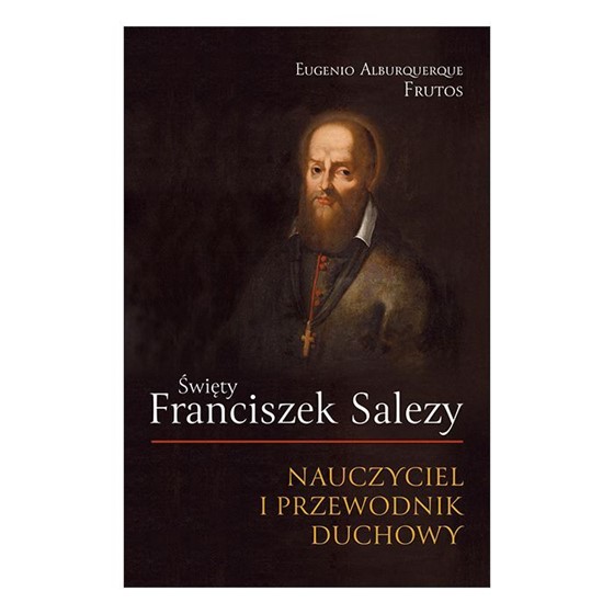 Święty Franciszek Salezy. Nauczyciel i przewodnik