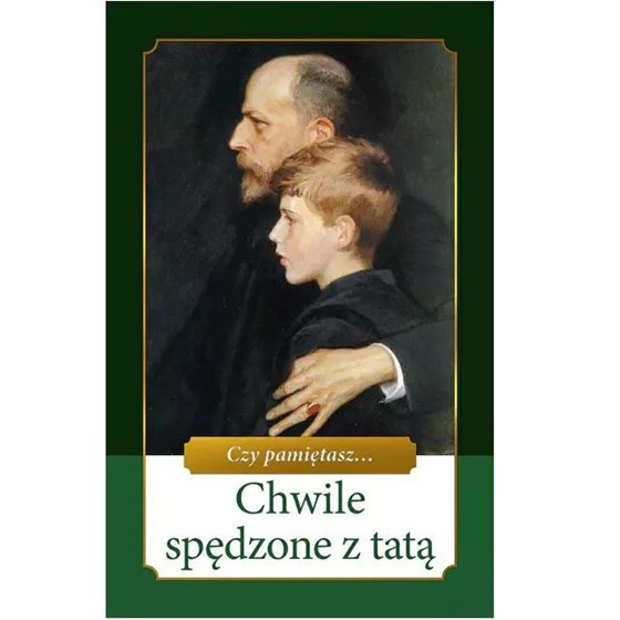 Chwile spędzone z tatą. Czy pamiętasz?