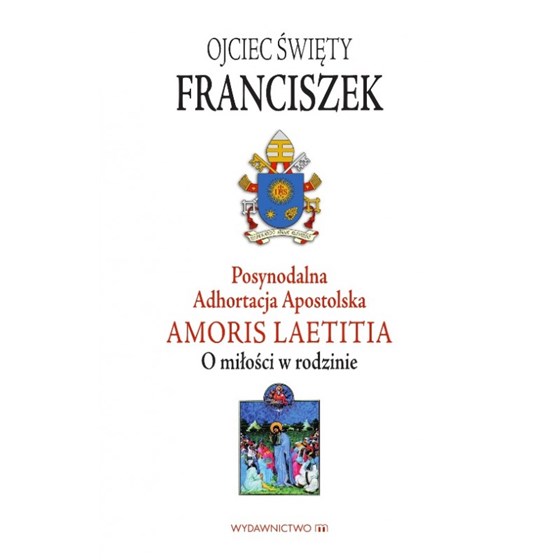Adhortacja Amoris Laetitia - O miłości w rodzinie