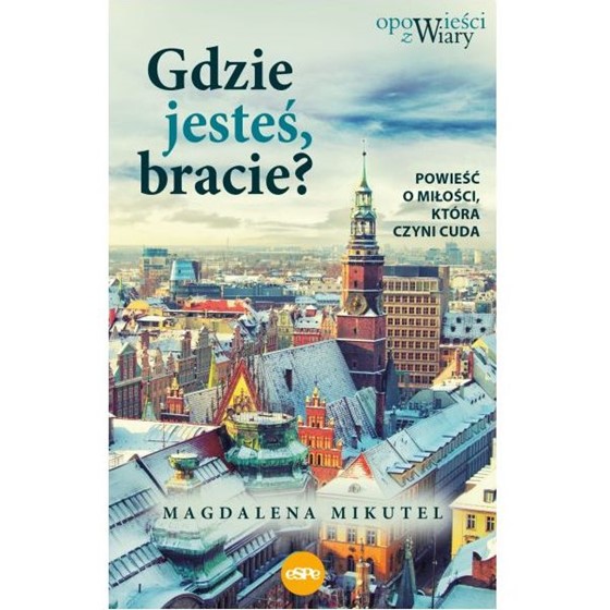 Gdzie jesteś bracie? Powieść o miłości...