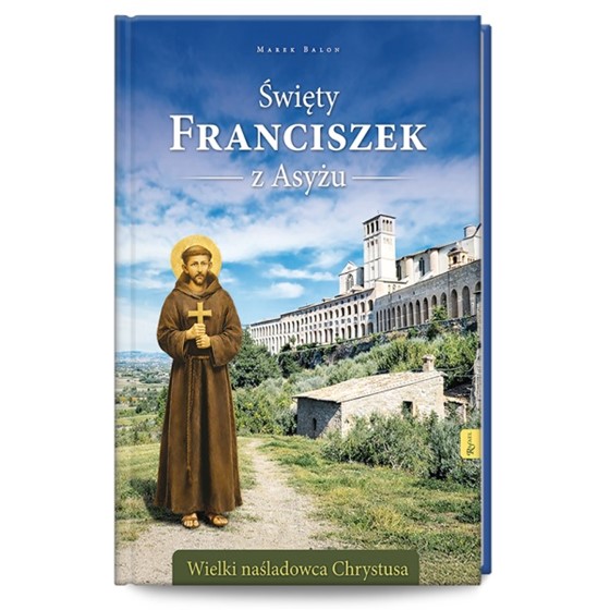 Święty Franciszek z Asyżu. Wielki naśladowca...