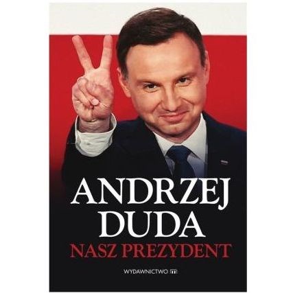 Andrzej Duda. Nasz prezydent