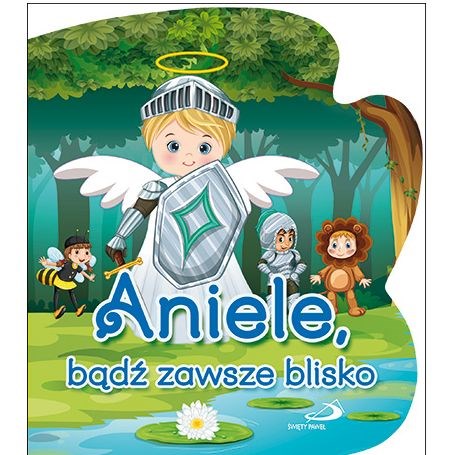 Aniele, bądź zawsze blisko