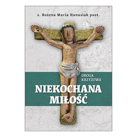 Niekochana miłość. Droga Krzyżowa