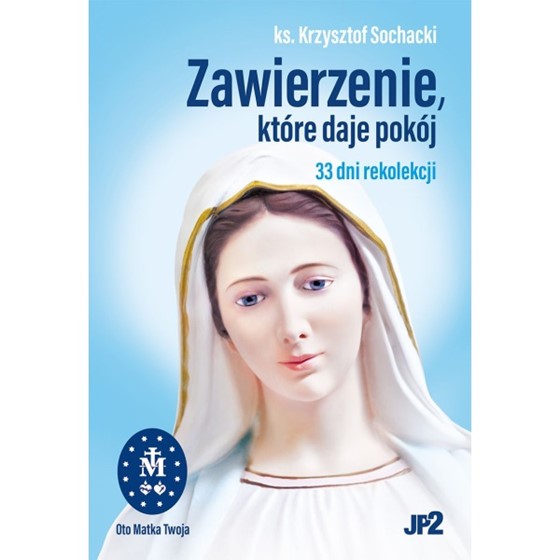 Zawierzenie, które daje pokój. 33 dni rekolekcji