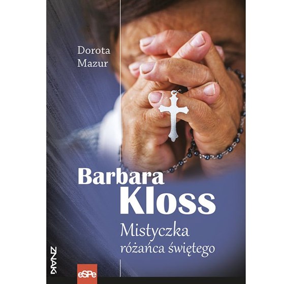 Barbara Kloss. Mistyczka różańca świętego