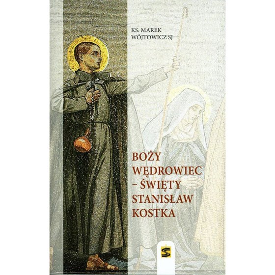 Boży wędrowiec - święty Stanisław Kostka