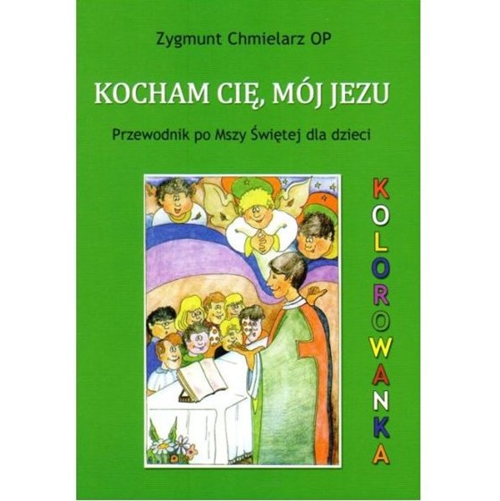 Kocham Cię mój Jezu. Przewodnik po Mszy Świętej