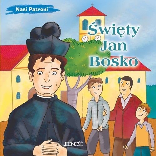 Nasi Patroni: Święty Jan Bosko