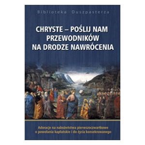 Chryste poślij nam przewodników na drodze nawrócenia