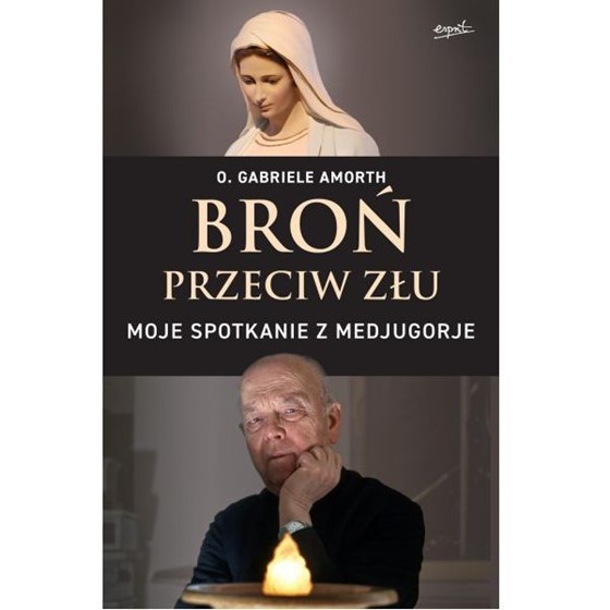 Broń przeciw złu. Moje spotkanie z Medjugorie