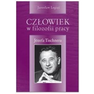 Człowiek w filozofii pracy Józefa Tischnera