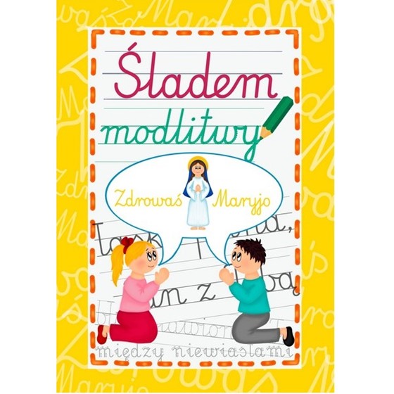 Śladem modlitwy - Zdrowaś Maryjo