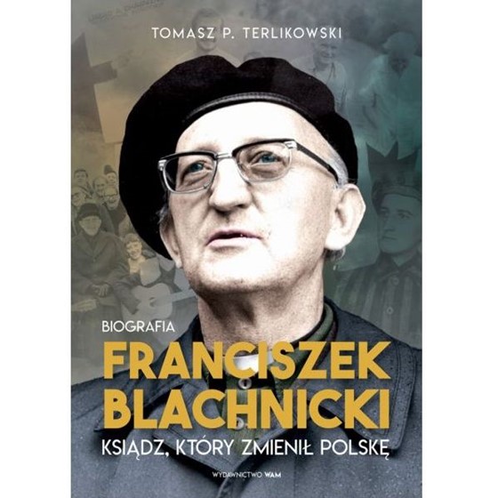 Franciszek Blachnicki. Ksiądz, który zmienił...