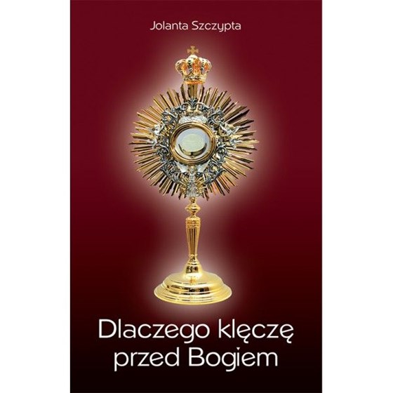 Dlaczego klęczę przed Bogiem