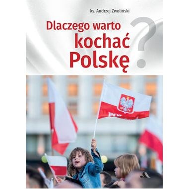 Dlaczego warto kochać Polskę?