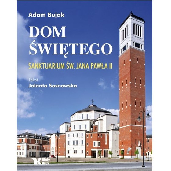 Dom Świętego. Sanktuarium św. Jana Pawła II