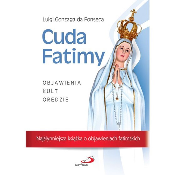 Cuda Fatimy. Objawienia, kult, orędzie