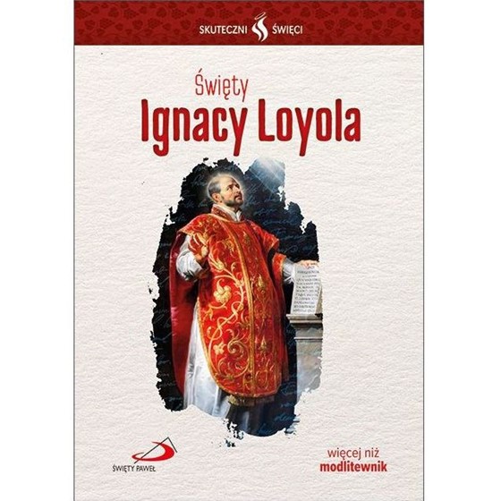 Skuteczni Święci. Święty Ignacy Loyola