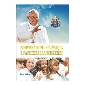 Pierwsza Komunia Święta z Papieżem Franciszkiem