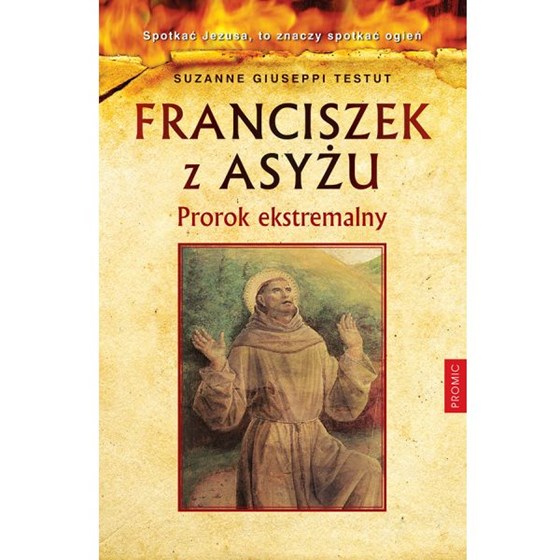 Franciszek z Asyżu. Prorok ekstremalny