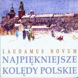 Najpiękniejsze kolędy polskie - Laudamus Novum