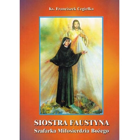 Siostra Faustyna szafarka Miłosierdzia Bożego