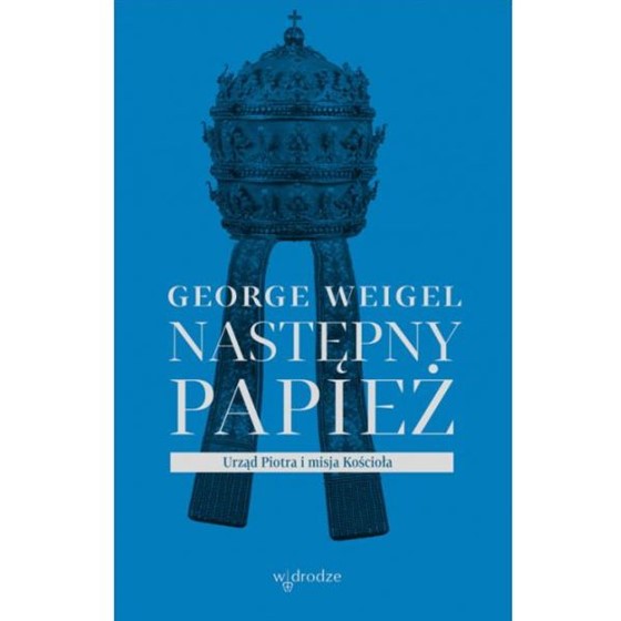 Następny papież. Urząd Piotra i misja kościoła