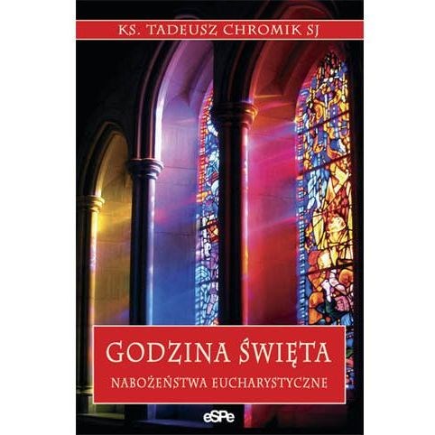 Godzina Święta. Nabożeństwa Eucharystyczne