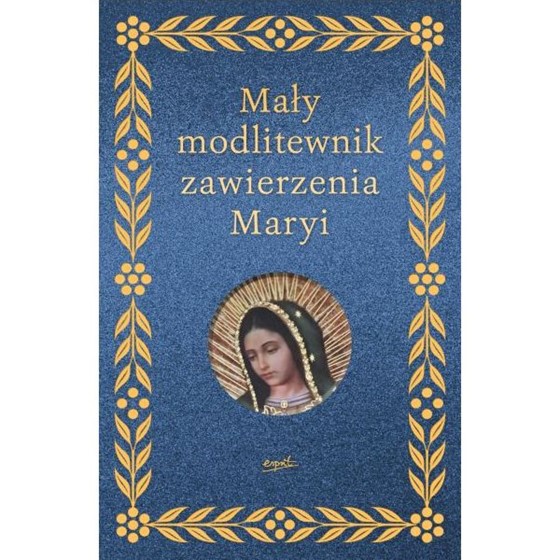 Mały modlitewnik zawirzenia Maryji
