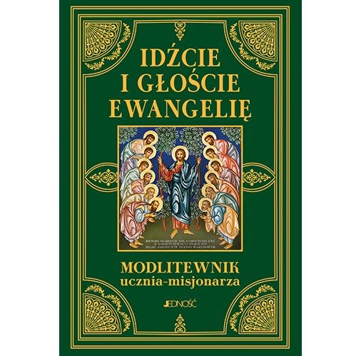 Idźcie i głoście ewangelię. Modlitewnik ucznia