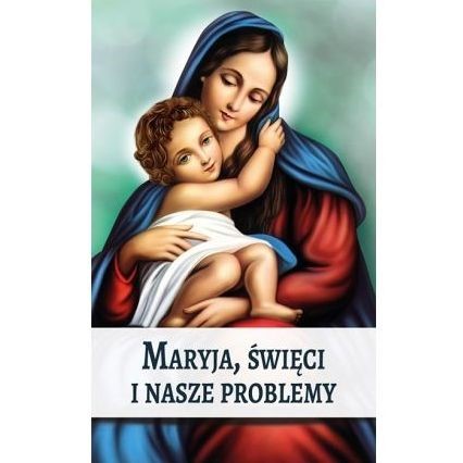 Maryja, święci i nasze problemy